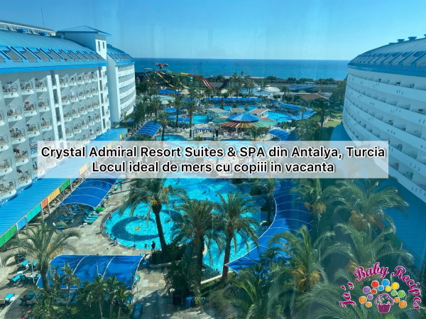 Crystal Admiral Resort Suites &#038; SPA din Turcia, Antalya &#8211; Locul ideal de mers cu copiii in vacanta